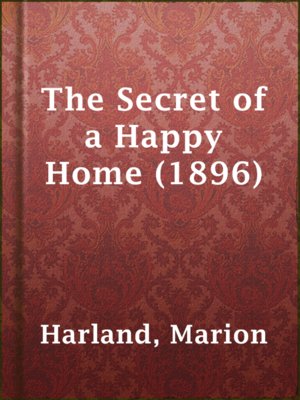 cover image of The Secret of a Happy Home (1896)